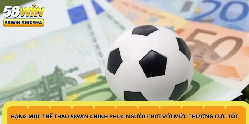 hang-muc-the-thao-58win-chinh-phuc-nguoi-choi-voi-muc-thuong-cuc-tot
