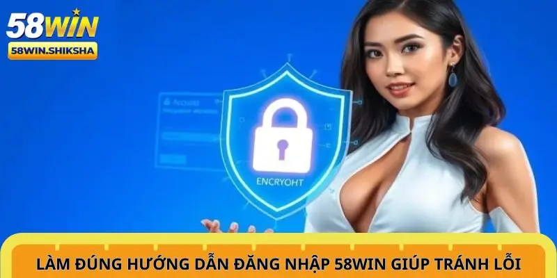 lam-dung-huong-dan-dang-nhap-58win-giup-tranh-loi