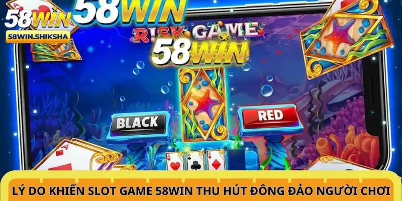 ly-do-khien-slot-game-58win-thu-hut-dong-dao-nguoi-choi
