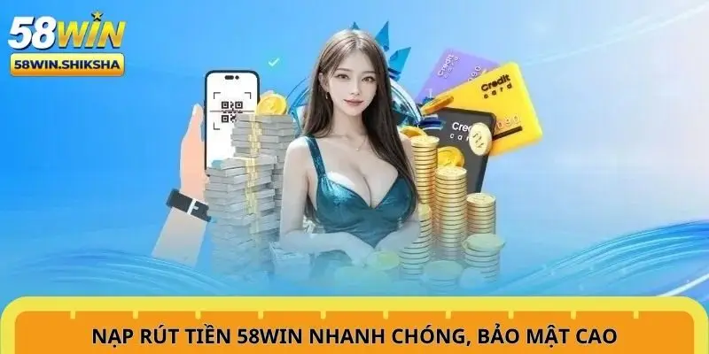 nap-rut-tien-58win-nhanh-chong-bao-mat-cao