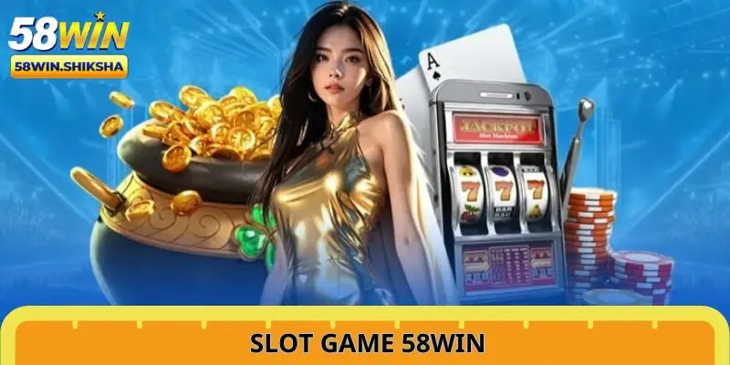 Những tựa game hấp dẫn nhất tại slot game 58Win