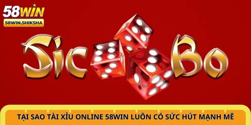 tai-sao-tai-xiu-online-58win-luon-co-suc-hut-manh-me