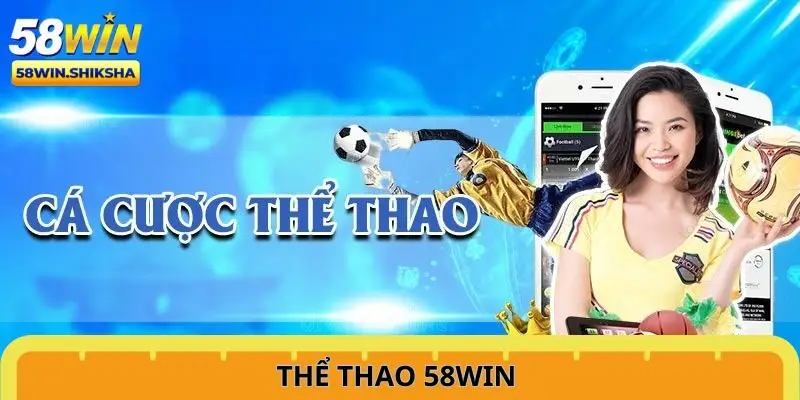 Cá cược thể thao 58win cùng hàng nghìn kèo cược mỗi ngày